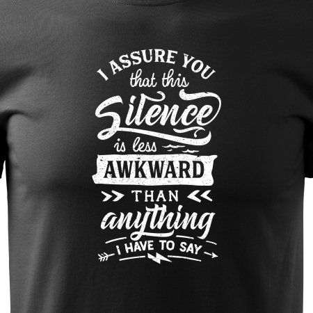 Tricou cu mesaj haios anti-social, idee de cadou, Silence is Less Awkward Then What i Have to Say [1]