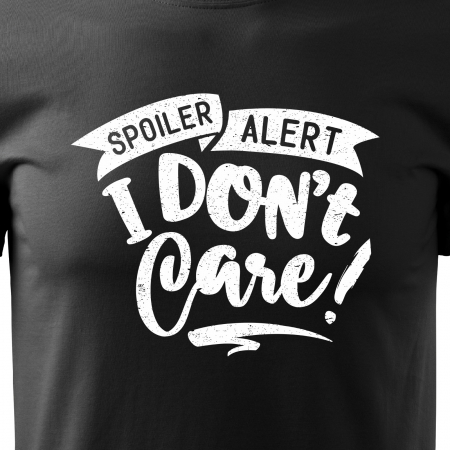 Tricou cu mesaj haios anti-social, idee de cadou, Spoiler Alert. I Dont Care [1]