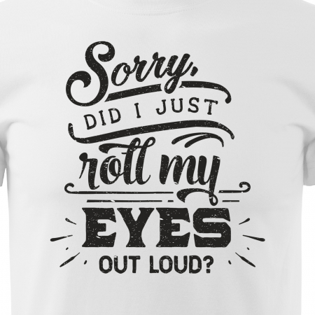 Tricou cu mesaj, pentru parinti, idee de cadou, Did I Just Roll My Eyes Out Loud [1]