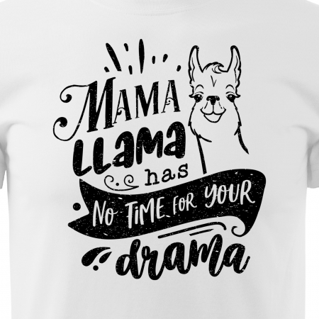 Tricou cu mesaj, pentru parinti, idee de cadou, Mama Llama Has no Time for Your Drama [1]