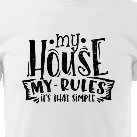 Tricou cu mesaj, pentru parinti, idee de cadou, My House. My Rules [1]