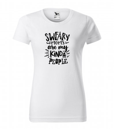 Tricouri familie - Tricou cu mesaj, pentru parinti, idee de cadou, Sweary Moms Are My Kinda People