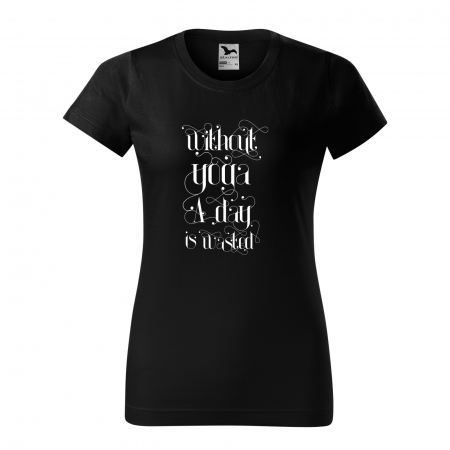 Tricouri yoga - Tricou dama, idee de cadou, pentru pasionatii de yoga, Without Yoga a Day is Wasted