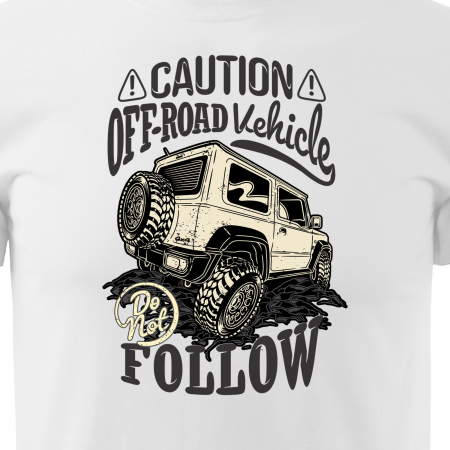 Tricou, idee de cadou, pentru cei pasionati de offroad, Caution. Offroad Vehicle, Dont Follow [1]