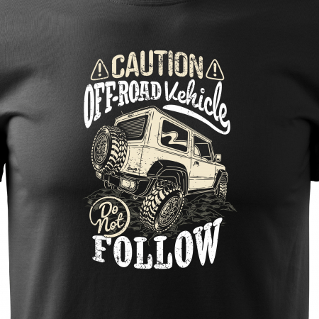 Tricou, idee de cadou, pentru cei pasionati de offroad, Caution. Offroad Vehicle, Dont Follow [1]