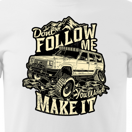 Tricou, idee de cadou, pentru cei pasionati de offroad, Dont Follow Me, You Wont Make It [1]