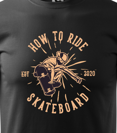 Tricou, idee de cadou, pentru pasionatii de skateboard, How to Ride Skateboard [1]