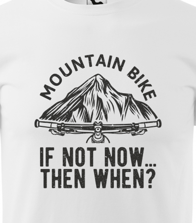 Tricou pentru biciclisti MTB, idee de cadou, If Not Now Then When [1]