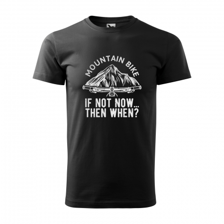 Tricouri biciclisti - Tricou pentru biciclisti MTB, idee de cadou, If Not Now Then When
