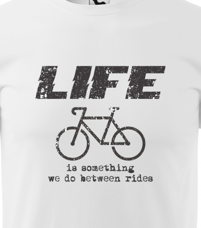 Tricou pentru biciclisti pasionati, idee de cadou, Life is Something we do Between the Rides [1]
