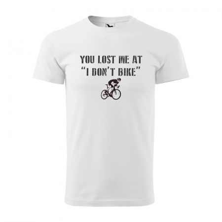 Tricouri biciclisti - Tricou pentru biciclisti pasionati, idee de cadou, You Lost Me at I Dont Bike