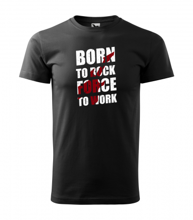 Tricouri music is life - Tricou pentru cei pasionati de muzica, cadoul perfect, Born to Rock, Forced to Work