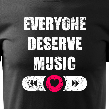 Tricou pentru cei pasionati de muzica, cadoul perfect, Everyone Deserve Music [1]