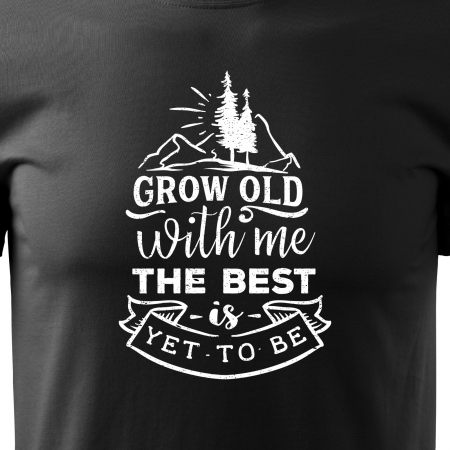 Tricou pentru pasionatii de drumetii/aventura, idee de cadou, Grow Old With Me. The Best is Yet To Be [1]