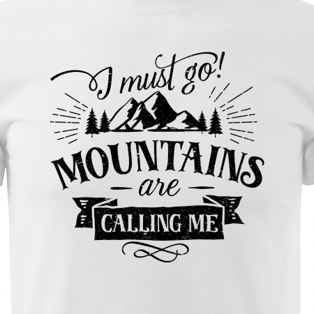 Tricou pentru pasionatii de drumetii/aventura, idee de cadou, I Must Go. The Mountains Are Calling Me [1]