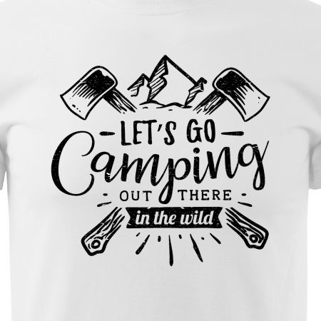 Tricou pentru pasionatii de drumetii/aventura, idee de cadou, Lets Go Camping Out There In The Wild [1]