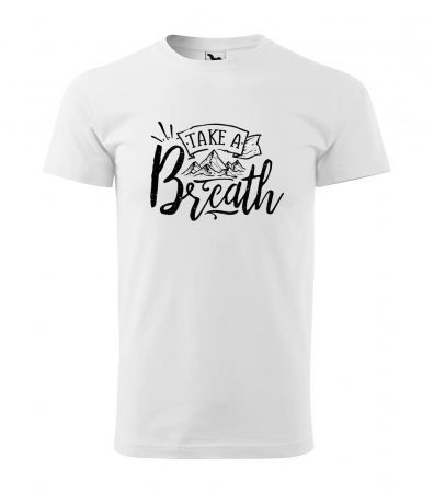 Tricouri drumetii - Tricou pentru pasionatii de drumetii/aventura, idee de cadou, Take A Breath