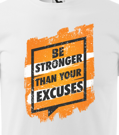 Tricou pentru pasionatii de fitness/sala de forta, Be Stronger Than Your Excuses [1]