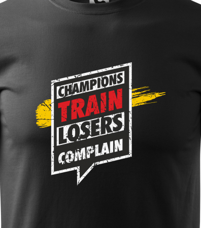 Tricou pentru pasionatii de fitness/sala de forta, Champions Train Losers Complain [1]