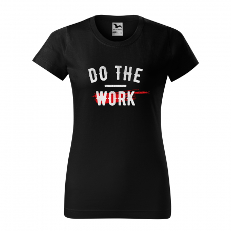Tricouri fitness/sala de forta - Tricou pentru pasionatii de fitness/sala de forta, Do The Work