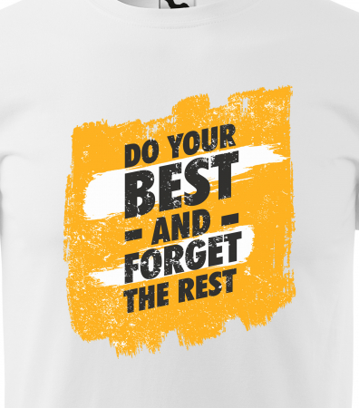 Tricou pentru pasionatii de fitness/sala de forta, Do Your Best and Forget the Rest [1]