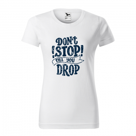 Tricouri sport/fitness - Tricou pentru pasionatii de fitness/sala de forta, Dont Stop Till You Drop