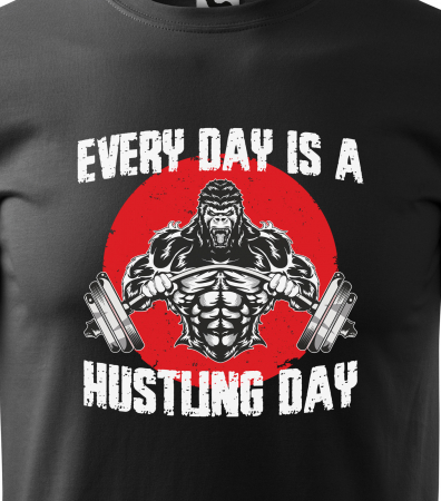Tricou pentru pasionatii de fitness/sala de forta, Every Day is a Hustling Day [1]