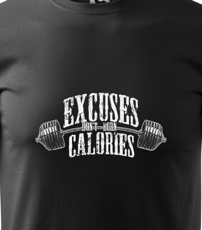 Tricou pentru pasionatii de fitness/sala de forta, Excuses Dont Burn Calories [1]