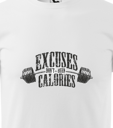 Tricou pentru pasionatii de fitness/sala de forta, Excuses Dont Burn Calories [1]
