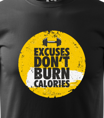 Tricou pentru pasionatii de fitness/sala de forta, Excuses Dont Burn Calories Point [1]