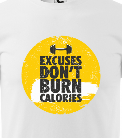 Tricou pentru pasionatii de fitness/sala de forta, Excuses Dont Burn Calories Point [1]