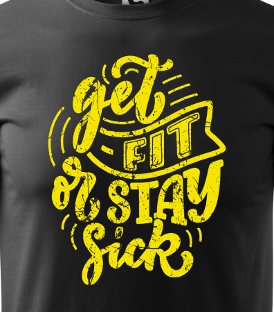 Tricou pentru pasionatii de fitness/sala de forta, Get Fit or Stay Sick [1]