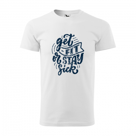 Tricouri fitness/sala de forta - Tricou pentru pasionatii de fitness/sala de forta, Get Fit or Stay Sick