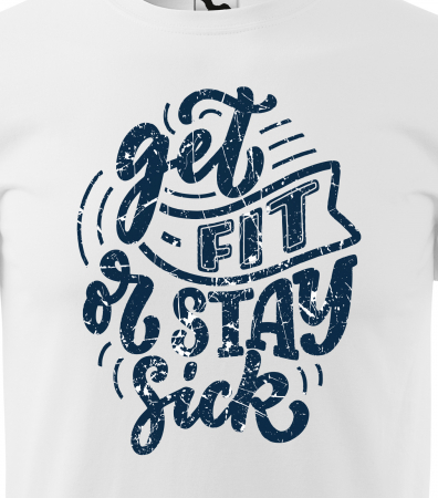 Tricou pentru pasionatii de fitness/sala de forta, Get Fit or Stay Sick [1]