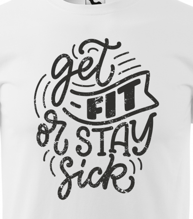 Tricou pentru pasionatii de fitness/sala de forta, Get Fit or You Stay Sick [1]
