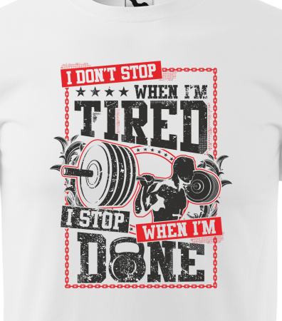 Tricou pentru pasionatii de fitness/sala de forta, I Dont Stop When i am Tired [1]