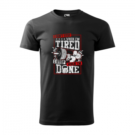 Tricouri fitness/sala de forta - Tricou pentru pasionatii de fitness/sala de forta, I Dont Stop When i am Tired