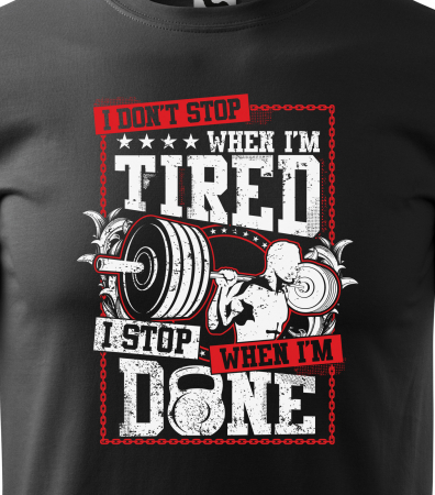 Tricou pentru pasionatii de fitness/sala de forta, I Dont Stop When i am Tired [1]