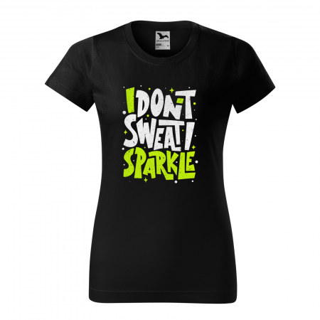 Tricouri fitness/sala de forta - Tricou pentru pasionatii de fitness/sala de forta, I Dont Sweat i Sparkle