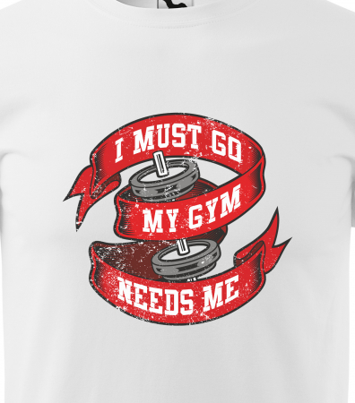 Tricou pentru pasionatii de fitness/sala de forta, I Must go my Gym Needs Me [1]