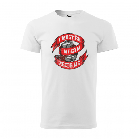 Tricouri fitness/sala de forta - Tricou pentru pasionatii de fitness/sala de forta, I Must go my Gym Needs Me