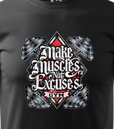 Tricou pentru pasionatii de fitness/sala de forta, Make Muscles Not Excuses [1]
