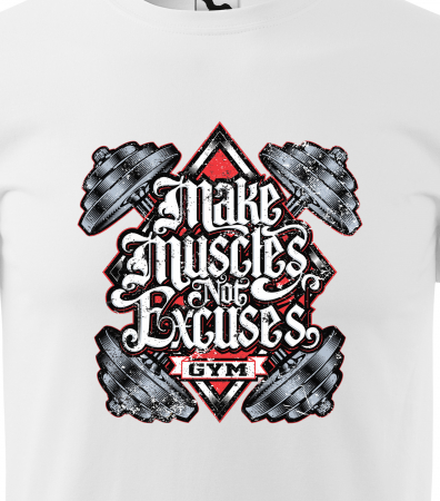 Tricou pentru pasionatii de fitness/sala de forta, Make Muscles Not Excuses [1]