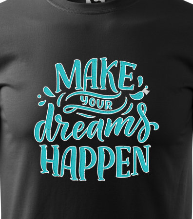 Tricou pentru pasionatii de fitness/sala de forta, Make Your Dreams Happen [1]