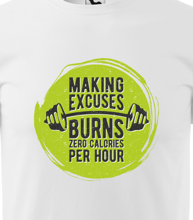 Tricou pentru pasionatii de fitness/sala de forta, Making Excuses Burn Zero Calories per Hour [1]