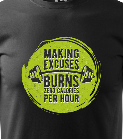Tricou pentru pasionatii de fitness/sala de forta, Making Excuses Burn Zero Calories per Hour [1]