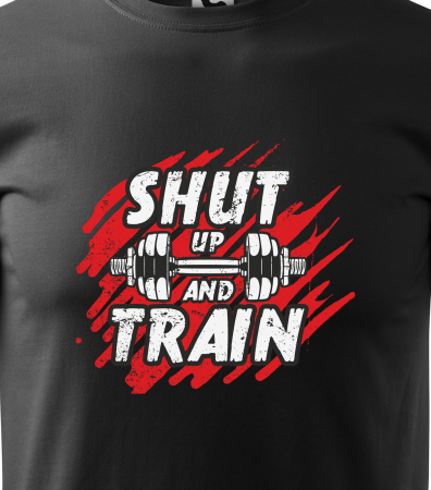 Tricou pentru pasionatii de fitness/sala de forta, Shut Up and Train [1]