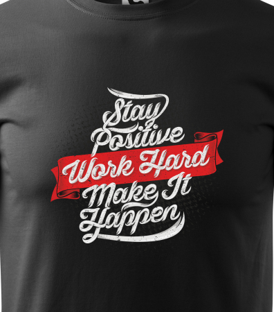 Tricou pentru pasionatii de fitness/sala de forta, Stay Positive Work Hard Make It Happen [1]