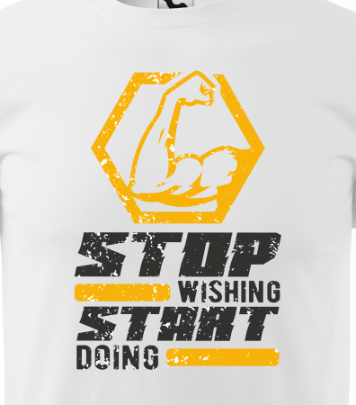 Tricou pentru pasionatii de fitness/sala de forta, Stop Wishing Start Doing [1]