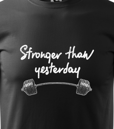 Tricou pentru pasionatii de fitness/sala de forta, Stronger than Yesterday [1]